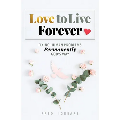 Love to Live Forever: Fixing Human Problems Permanently God's Way - Paperback