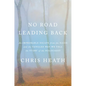 No Road Leading Back: An Improbable Escape from the Nazis and the Tangled Way We Tell the Story of the Holocaust - Hardcover