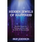 Hidden Jewels of Happiness: Powerful Essays for Finding and Savoring the Gifts on Your Journey - Paperback