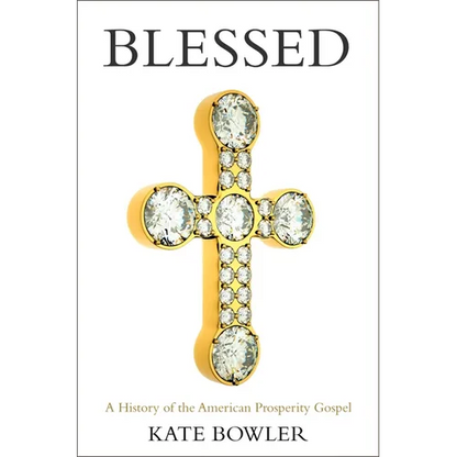 Blessed: A History of the American Prosperity Gospel - Paperback