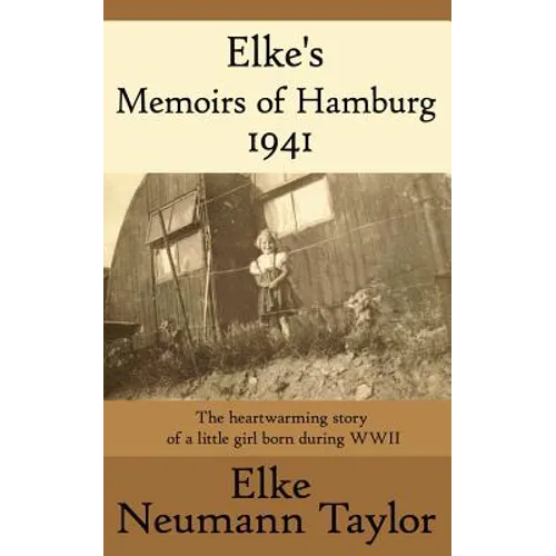Elke's Memoirs of Hamburg 1941: The heartwarming story of a little girl born during WWII - Paperback