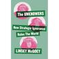 The Unknowers: How Strategic Ignorance Rules the World - Hardcover