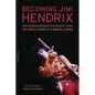 Becoming Jimi Hendrix: From Southern Crossroads to Psychedelic London, the Untold Story of a Musical Genius - Paperback