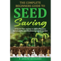 The Complete Beginners Guide to Seed Saving: A Hassle-Free Journey to Self-Sufficiency, Sustainability and Biodiversity in Your Garden - Paperback