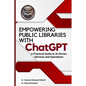EMPOWERING PUBLIC LIBRARIES WITH ChatGPT: A Practical Guide to AI-Driven Services and Operations - Paperback