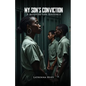 MY SON'S CONVICTION - A Mother's Life Sentence - Paperback