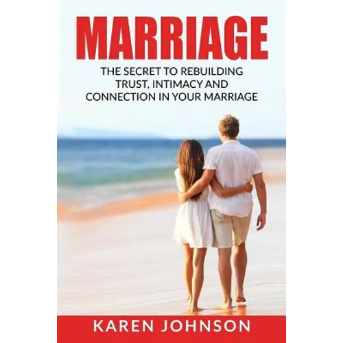 Marriage: The Secret To Rebuilding Trust, Intimacy, and Connection in your marriage - Paperback