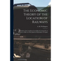 The Economic Theory of the Location of Railways [microform]; an Analysis of the Conditions Controlling the Laying out of Railways to Effect the Most J - Paperback