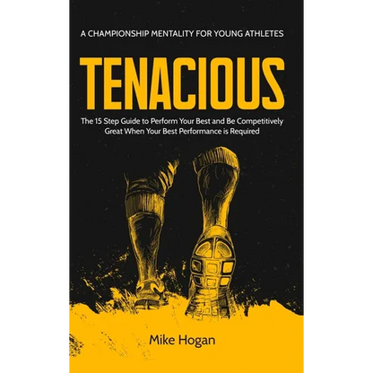 TENACIOUS A Championship Mentality for Young Athletes - Hardcover
