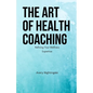 The Art of Health Coaching: Refining Your Wellness Expertise - Paperback