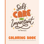 Self Care Coloring Book for Women: A self love art book for all women, sisters & daughters who need to put themselves first: 35 Pages of Self Care Pat - Paperback