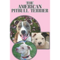The American Pitbull Terrier: A Complete and Comprehensive Beginners Guide To: Buying, Owning, Health, Grooming, Training, Obedience, Understanding - Paperback