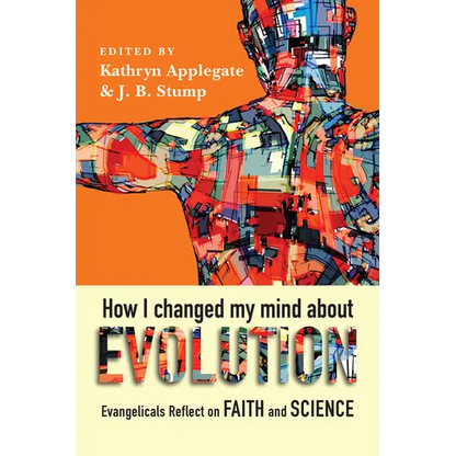 How I Changed My Mind about Evolution: Evangelicals Reflect on Faith and Science - Paperback
