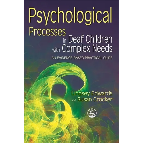 Psychological Processes in Deaf Children with Complex Needs: An Evidence-Based Practical Guide - Paperback
