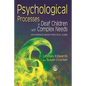 Psychological Processes in Deaf Children with Complex Needs: An Evidence-Based Practical Guide - Paperback