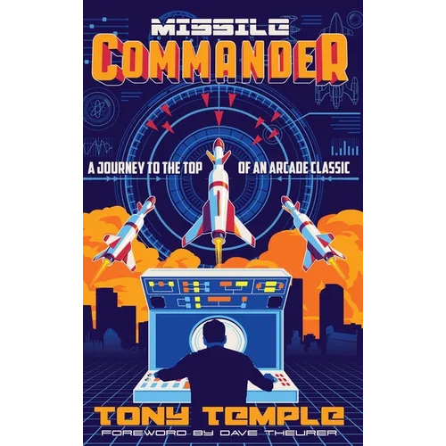 Missile Commander: A Journey to the Top of an Arcade Classic - Hardcover