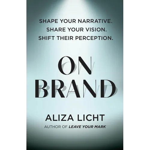 On Brand: Shape Your Narrative. Share Your Vision. Shift Their Perception. - Hardcover