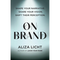 On Brand: Shape Your Narrative. Share Your Vision. Shift Their Perception. - Hardcover