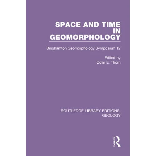 Space and Time in Geomorphology: Binghamton Geomorphology Symposium 12 - Paperback
