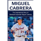 Miguel Cabrera: The Inspirational Story of Baseball Superstar Miguel Cabrera - Paperback