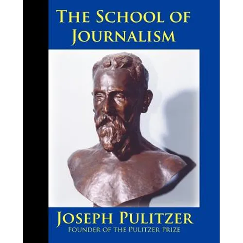 The School of Journalism in Columbia University: The Book that Transformed Journalism from a Trade into a Profession - Paperback