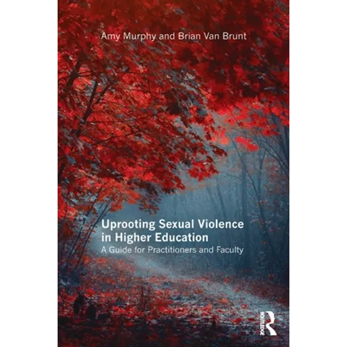 Uprooting Sexual Violence in Higher Education: A Guide for Practitioners and Faculty - Paperback