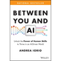 Between You and AI: Unlock the Power of Human Skills to Thrive in an Ai-Driven World - Hardcover