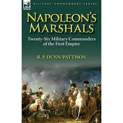 Napoleon's Marshals: Twenty-Six Military Commanders of the First Empire - Paperback