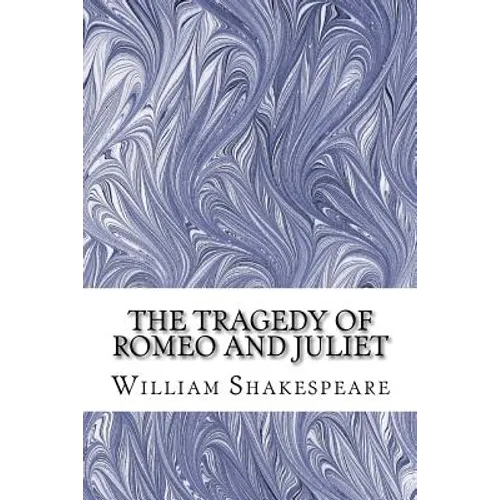 The Tragedy of Romeo and Juliet: (William Shakespeare Classics Collection) - Paperback