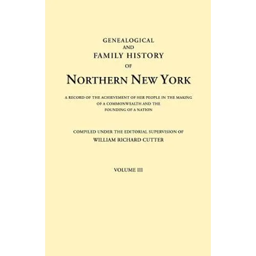 Genealogical and Family History of Northern New York. a Record of the Achievements of Her People in the Making of a Commonwealth and the Founding of a - Paperback