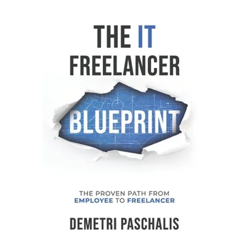 The IT Freelancer Blueprint: The proven path from employee to freelancer - Paperback
