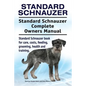 Standard Schnauzer. Standard Schnauzer Complete Owners Manual. Standard Schnauzer book for care, costs, feeding, grooming, health and training. - Paperback