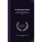 Our Merchant Marine: Its Condition As Shown by the Administration and the Admiral of the Navy - Hardcover