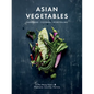 Asian Vegetables: Gardening. Cooking. Storytelling. - Hardcover