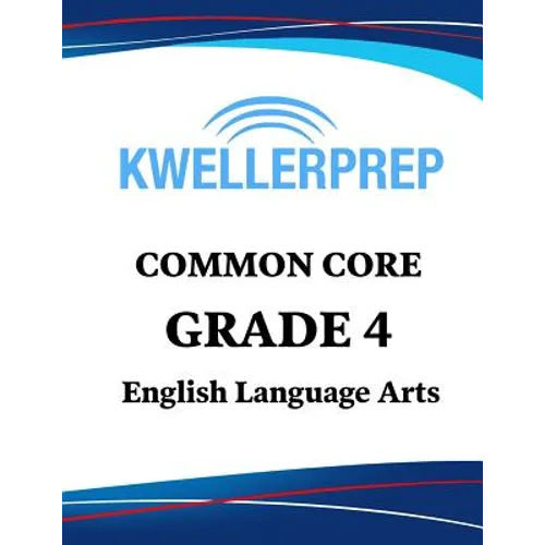 Kweller Prep Common Core Grade 4 English Language Arts: 4th Grade Ela Workbook and 2 Practice Tests: Grade 4 Common Core Ela Practice - Paperback