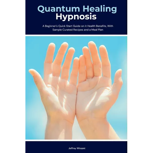 Quantum Healing Hypnosis: A Beginner's 2-Week Quick Start Guide and Overview on How to Heal Your Mind, Body, and Spirit: A Beginner's Overview, Review - Paperback