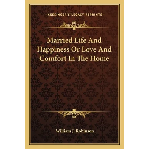Married Life and Happiness or Love and Comfort in the Home - Paperback