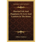 Married Life and Happiness or Love and Comfort in the Home - Paperback