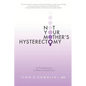 Not Your Mother's Hysterectomy: A Transformation in Women's Health Care - Paperback