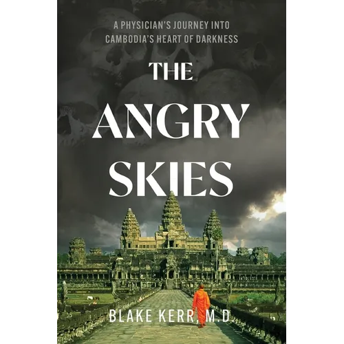 The Angry Skies: A Physicians Journey Into Cambodia's Heart Of Darkness - Paperback
