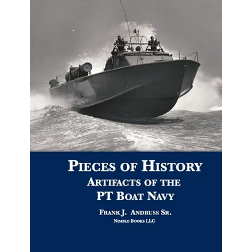 Pieces of History: Artifacts of the PT Boat Navy - Hardcover