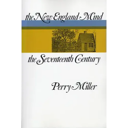 The New England Mind: The Seventeenth Century - Paperback