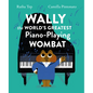 Wally the World's Greatest Piano Playing Wombat - Hardcover