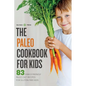 The Paleo Cookbook for Kids: 83 Family-Friendly Paleo Diet Recipes for Gluten-Free Kids - Paperback