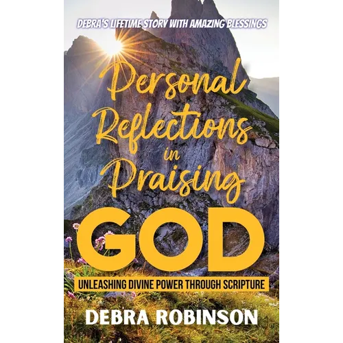 Personal Reflections in Praising God: Unleashing Divine Power Through Scripture - Hardcover
