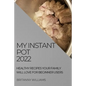 My Instant Pot 2022: Healthy Recipes Your Family Will Love for Beginner Users - Paperback