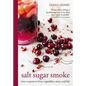 Salt Sugar Smoke: How to Preserve Fruit, Vegetables, Meat and Fish - Hardcover