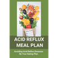 Acid Reflux Meal Plan: Avoiding Acid Reflux Diseases By Your Eating Plan: Top Rated Acid Reflux Cookbook - Paperback