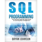 SQL Programming: The Ultimate Step-By-Step Guide to Learning SQL for Beginners - Paperback