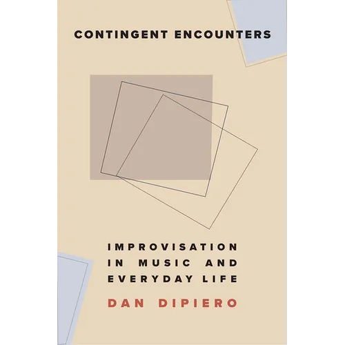 Contingent Encounters: Improvisation in Music and Everyday Life - Paperback